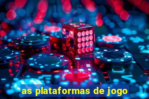 as plataformas de jogo