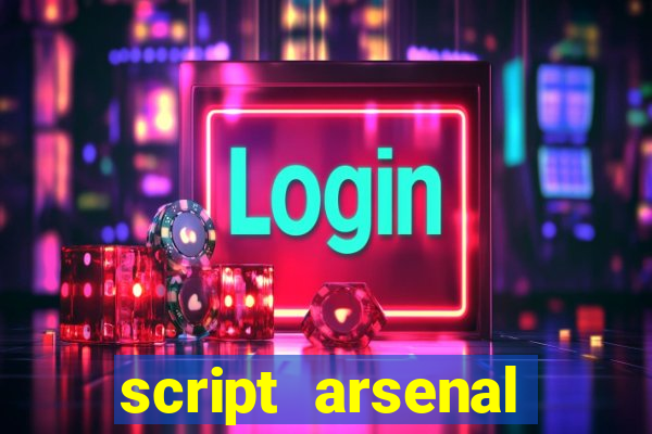 script arsenal pastebin aimbot