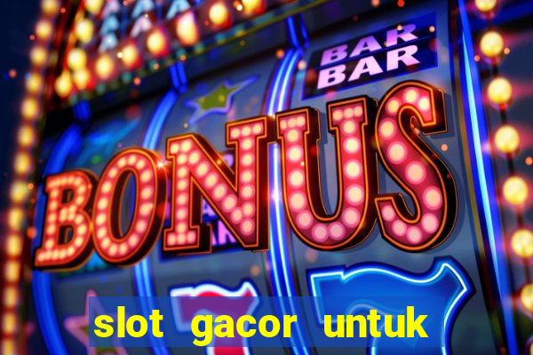 slot gacor untuk member baru