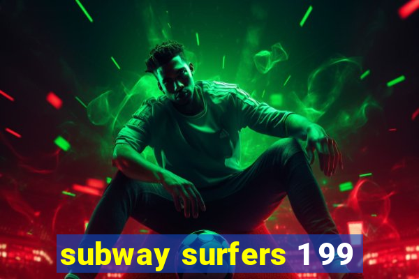 subway surfers 1 99