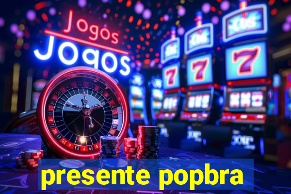 presente popbra