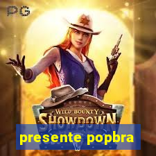 presente popbra