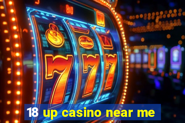 18 up casino near me