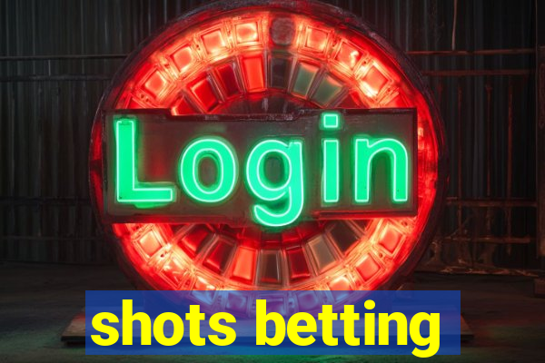 shots betting