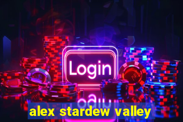 alex stardew valley