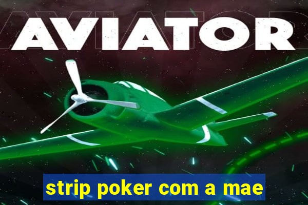 strip poker com a mae