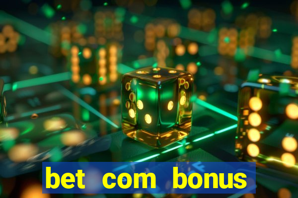 bet com bonus gratis sem deposito