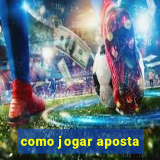 como jogar aposta