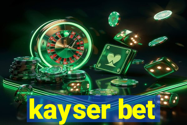 kayser bet