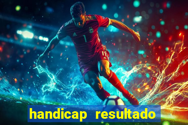 handicap resultado final - 1