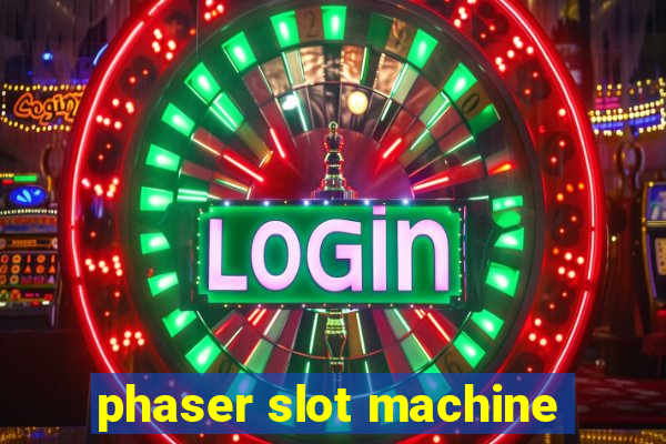 phaser slot machine