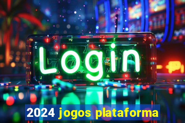 2024 jogos plataforma