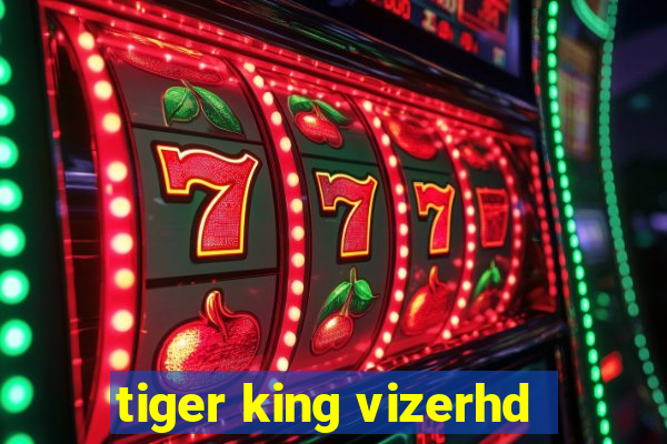 tiger king vizerhd