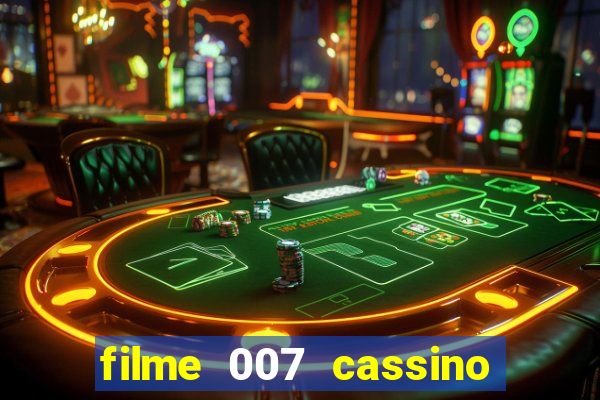 filme 007 cassino royale completo dublado