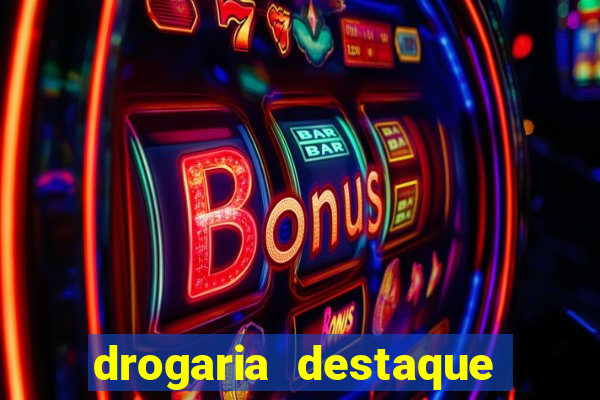 drogaria destaque vila cruzeiro