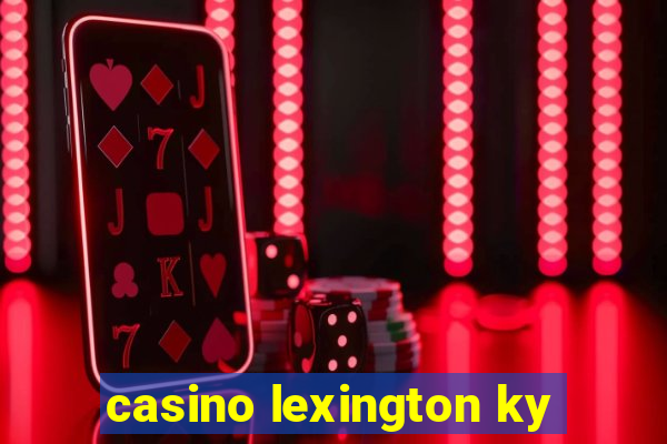 casino lexington ky