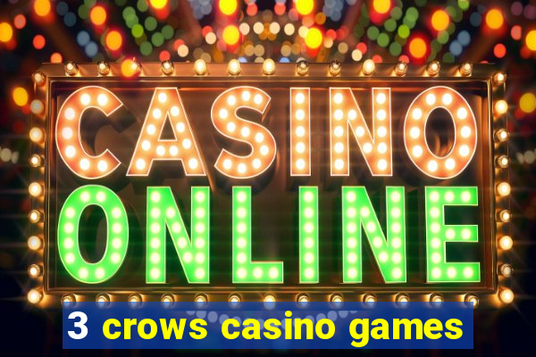 3 crows casino games