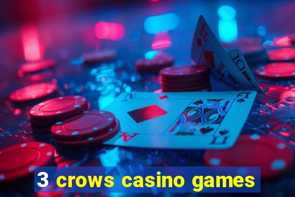 3 crows casino games