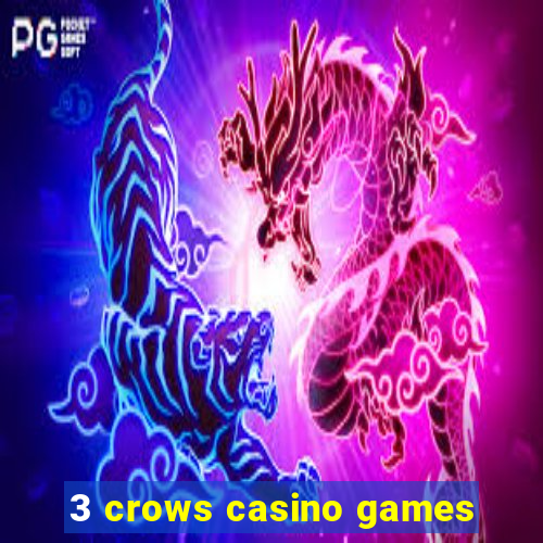 3 crows casino games