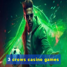 3 crows casino games