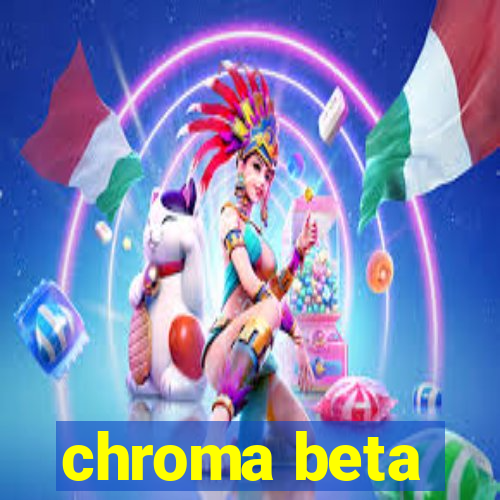 chroma beta