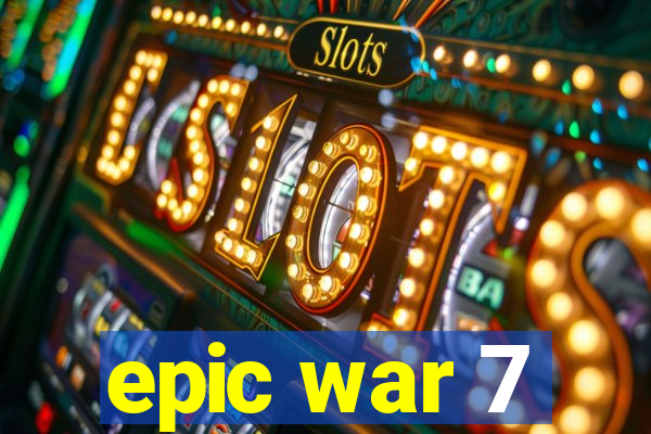 epic war 7