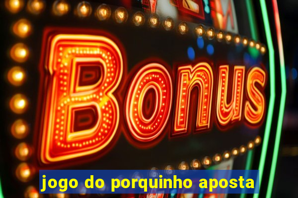 jogo do porquinho aposta