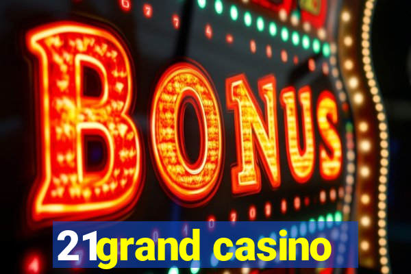 21grand casino