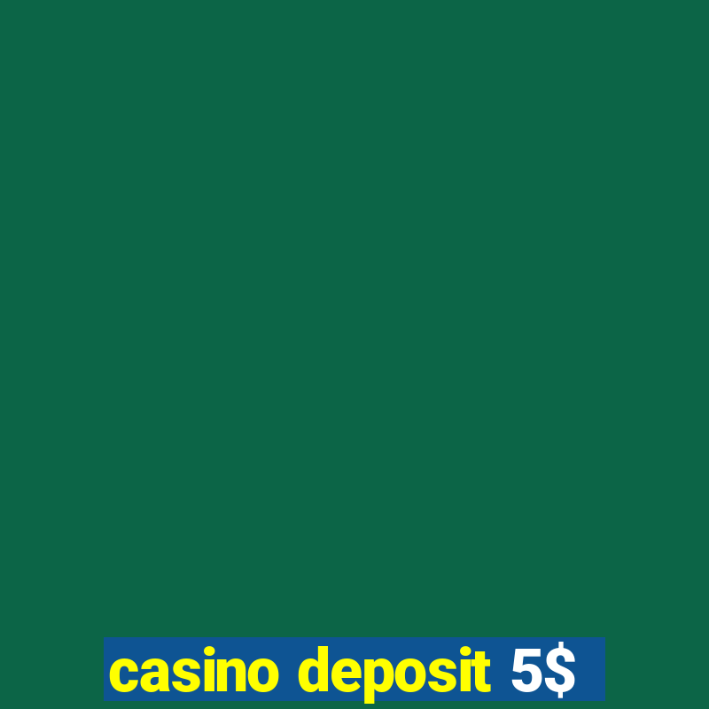 casino deposit 5$