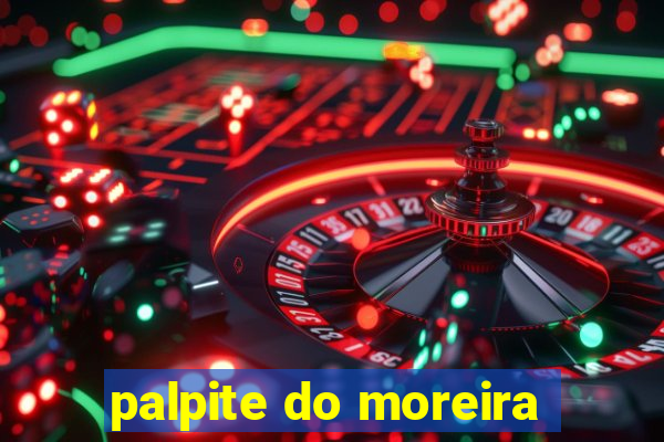 palpite do moreira