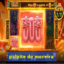 palpite do moreira