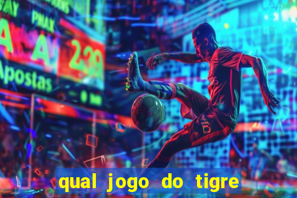 qual jogo do tigre da mais dinheiro