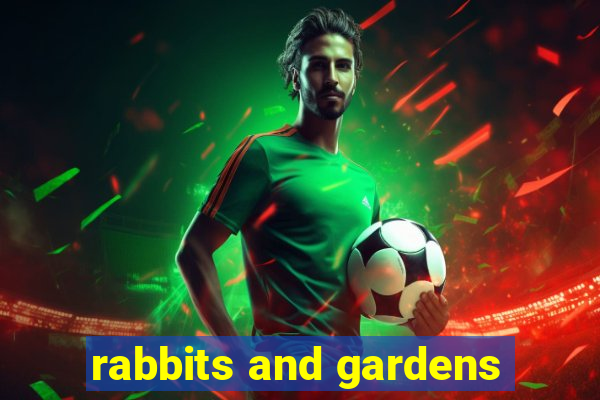 rabbits and gardens