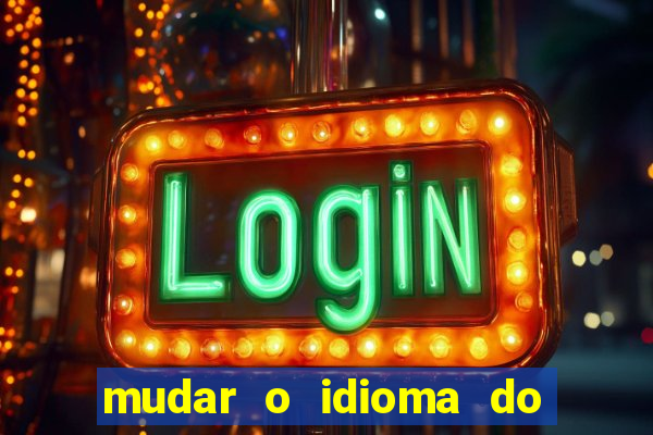 mudar o idioma do windows 11