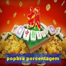 popbra porcentagem