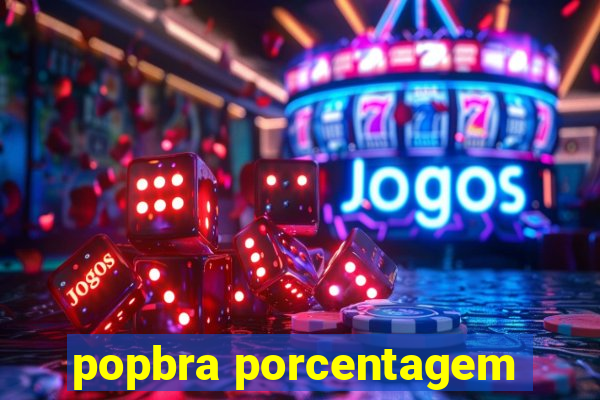 popbra porcentagem