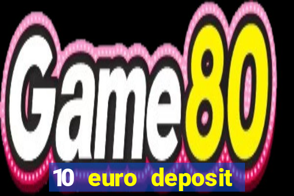 10 euro deposit bonus casino