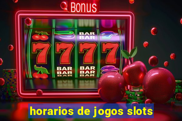 horarios de jogos slots