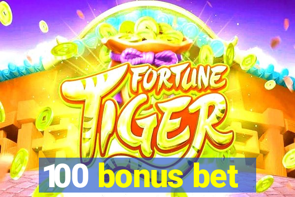 100 bonus bet