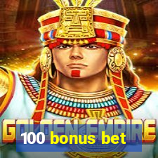 100 bonus bet