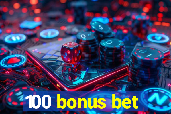 100 bonus bet