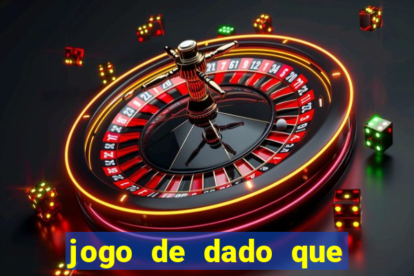 jogo de dado que ganha dinheiro