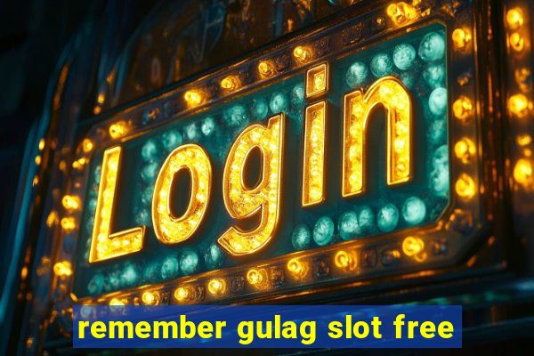 remember gulag slot free