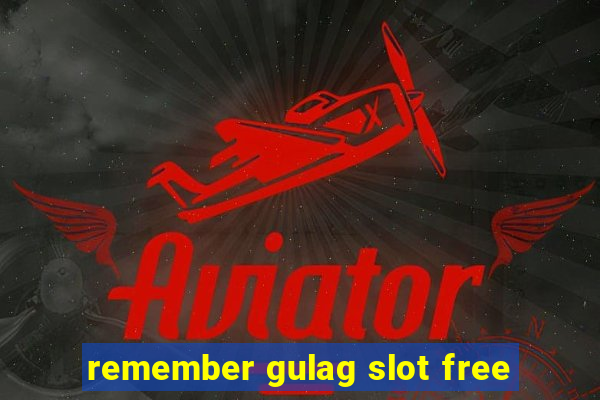 remember gulag slot free