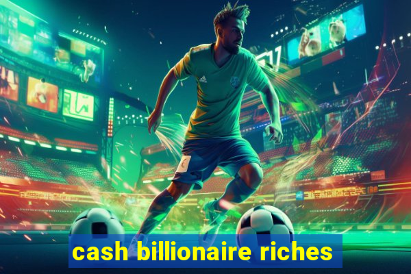 cash billionaire riches