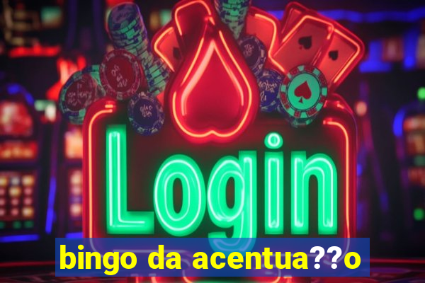 bingo da acentua??o