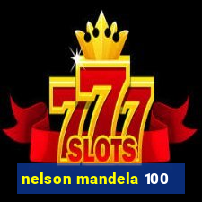 nelson mandela 100