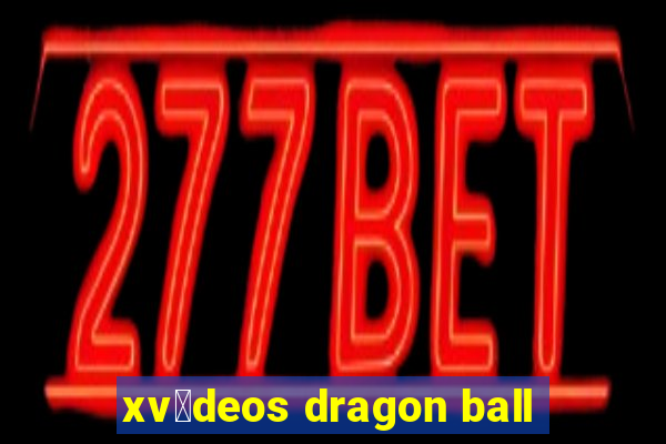 xv铆deos dragon ball