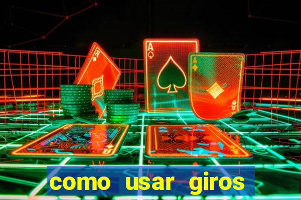 como usar giros grátis bet365