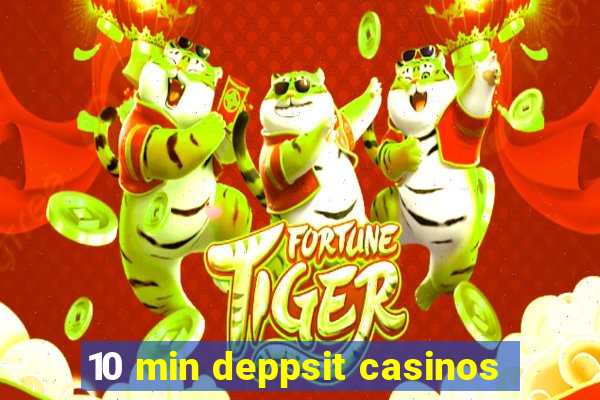 10 min deppsit casinos